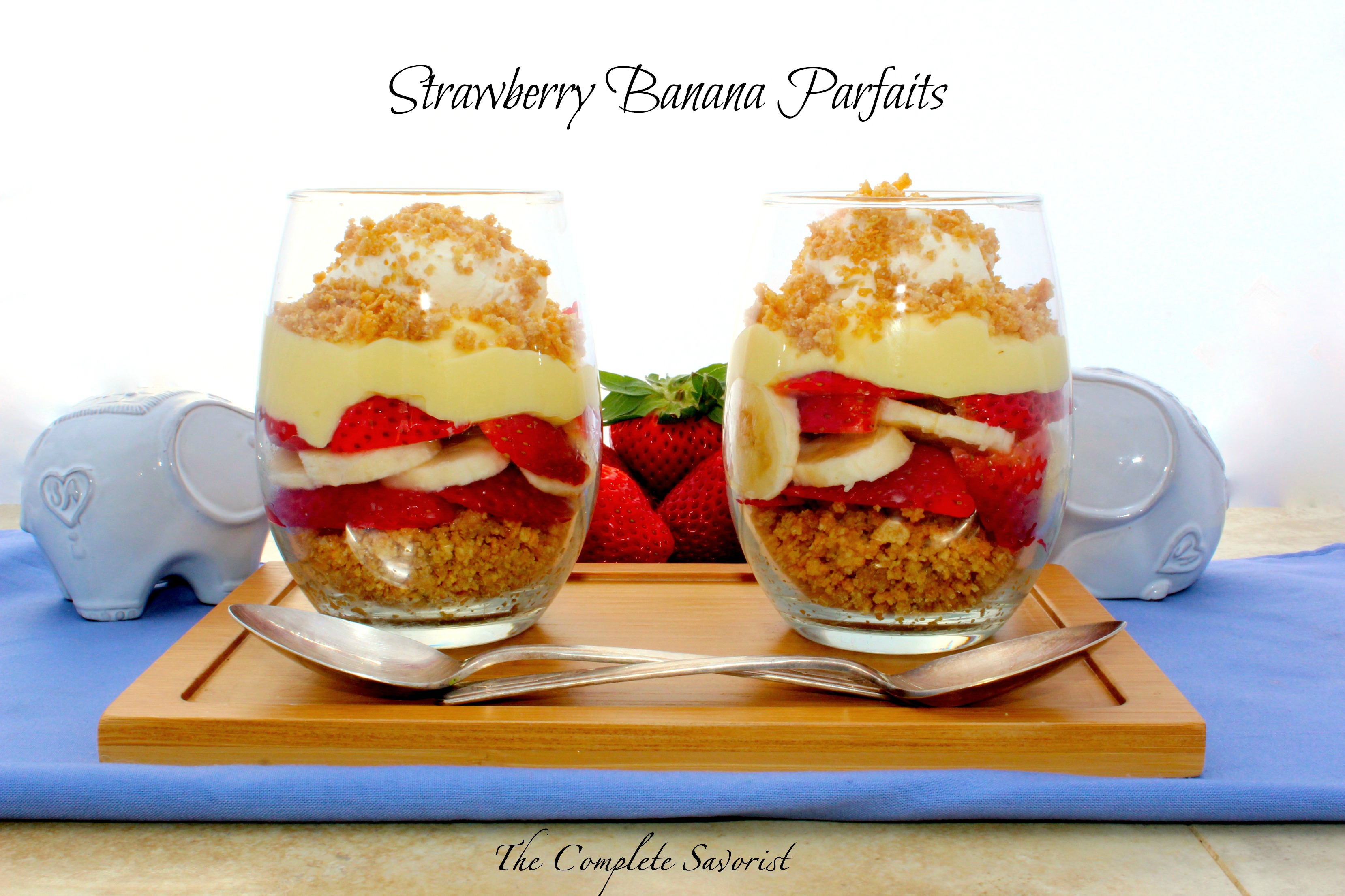 Strawberry Banana Parfaits - The Complete Savorist