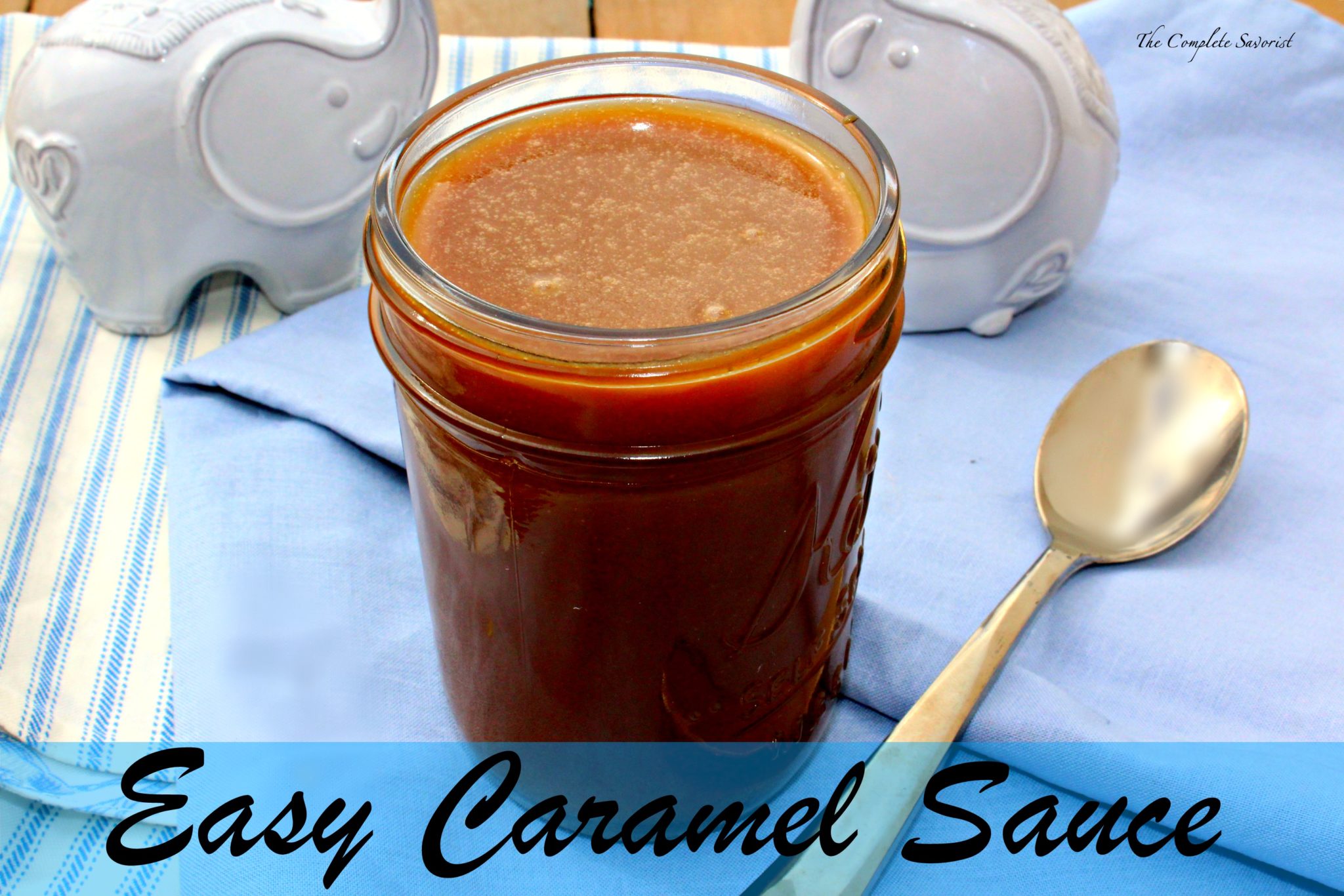 Easy Caramel Sauce The Complete Savorist